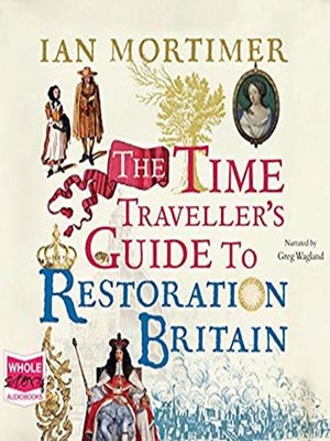 cover image of The Time Traveller's Guide to Restoration Britain
